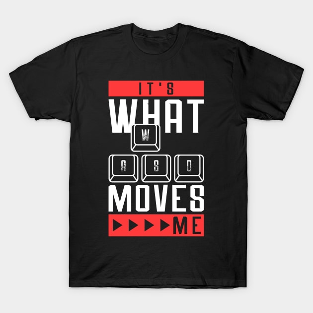 Its What Moves Me - Funny Quote Video Games T-Shirt by Sachpica